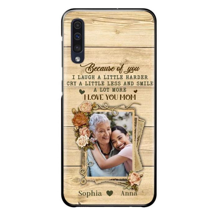 Custom Personalized Mother Phone Case - Upload Photo - Gift Idea For Mom/Daughter - Because Of You I Laugh A Little Harder Cry A Little Less - Case For iPhone/Samsung