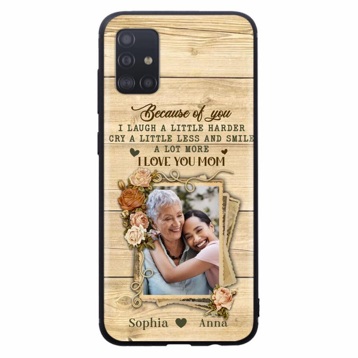 Custom Personalized Mother Phone Case - Upload Photo - Gift Idea For Mom/Daughter - Because Of You I Laugh A Little Harder Cry A Little Less - Case For iPhone/Samsung