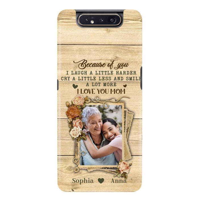 Custom Personalized Mother Phone Case - Upload Photo - Gift Idea For Mom/Daughter - Because Of You I Laugh A Little Harder Cry A Little Less - Case For iPhone/Samsung