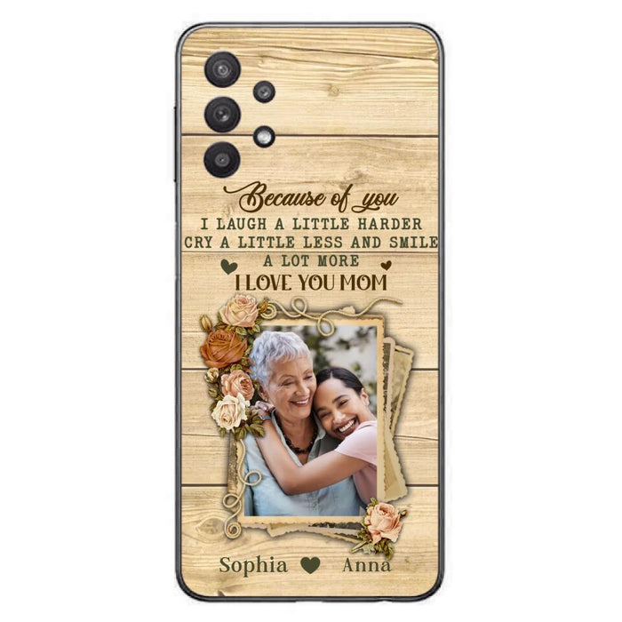 Custom Personalized Mother Phone Case - Upload Photo - Gift Idea For Mom/Daughter - Because Of You I Laugh A Little Harder Cry A Little Less - Case For iPhone/Samsung