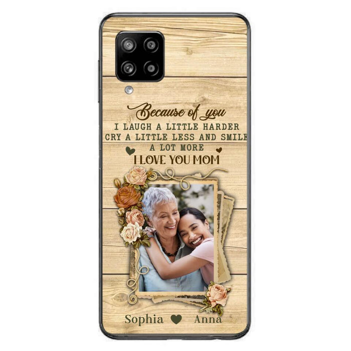 Custom Personalized Mother Phone Case - Upload Photo - Gift Idea For Mom/Daughter - Because Of You I Laugh A Little Harder Cry A Little Less - Case For iPhone/Samsung