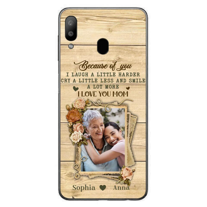 Custom Personalized Mother Phone Case - Upload Photo - Gift Idea For Mom/Daughter - Because Of You I Laugh A Little Harder Cry A Little Less - Case For iPhone/Samsung