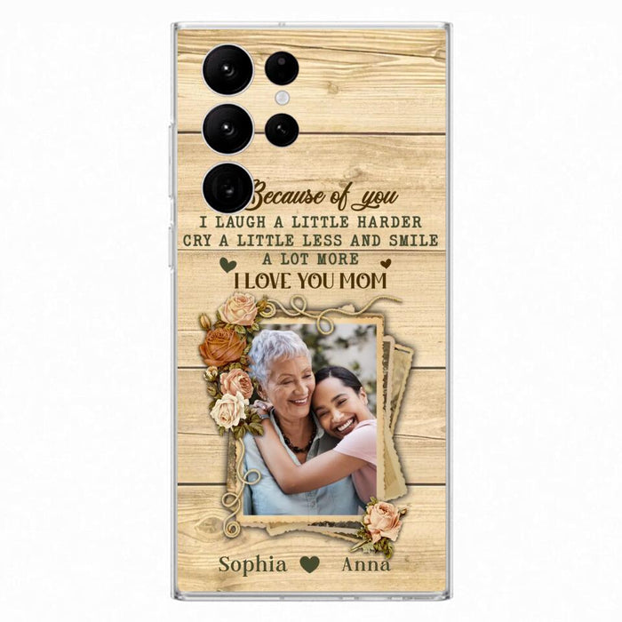 Custom Personalized Mother Phone Case - Upload Photo - Gift Idea For Mom/Daughter - Because Of You I Laugh A Little Harder Cry A Little Less - Case For iPhone/Samsung