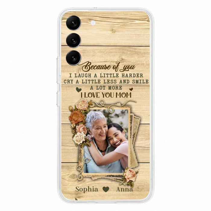 Custom Personalized Mother Phone Case - Upload Photo - Gift Idea For Mom/Daughter - Because Of You I Laugh A Little Harder Cry A Little Less - Case For iPhone/Samsung