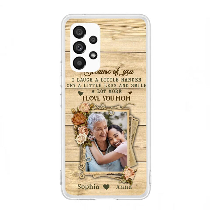 Custom Personalized Mother Phone Case - Upload Photo - Gift Idea For Mom/Daughter - Because Of You I Laugh A Little Harder Cry A Little Less - Case For iPhone/Samsung