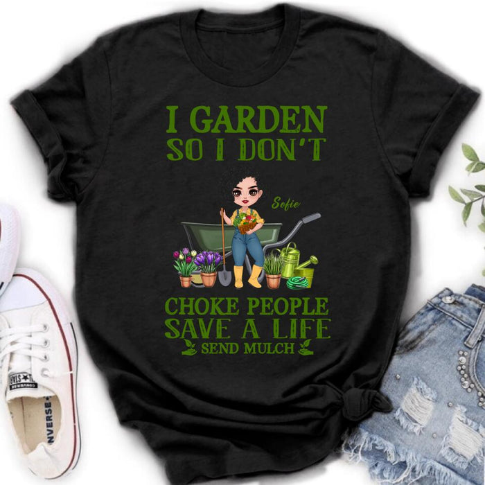 Personalized Garden Shirt/Hoodie - Gift Idea For Gardener - I Garden So I Don't Choke People Save A Life Send Mulch