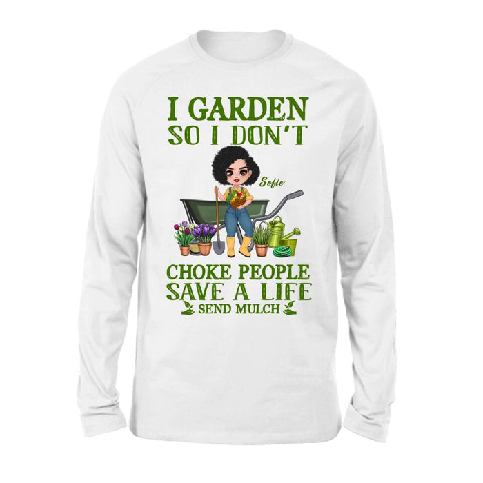 Personalized Garden Shirt/Hoodie - Gift Idea For Gardener - I Garden So I Don't Choke People Save A Life Send Mulch
