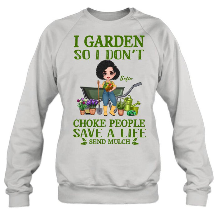 Personalized Garden Shirt/Hoodie - Gift Idea For Gardener - I Garden So I Don't Choke People Save A Life Send Mulch