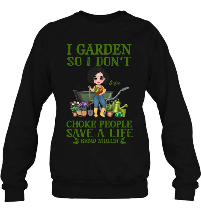 Personalized Garden Shirt/Hoodie - Gift Idea For Gardener - I Garden So I Don't Choke People Save A Life Send Mulch