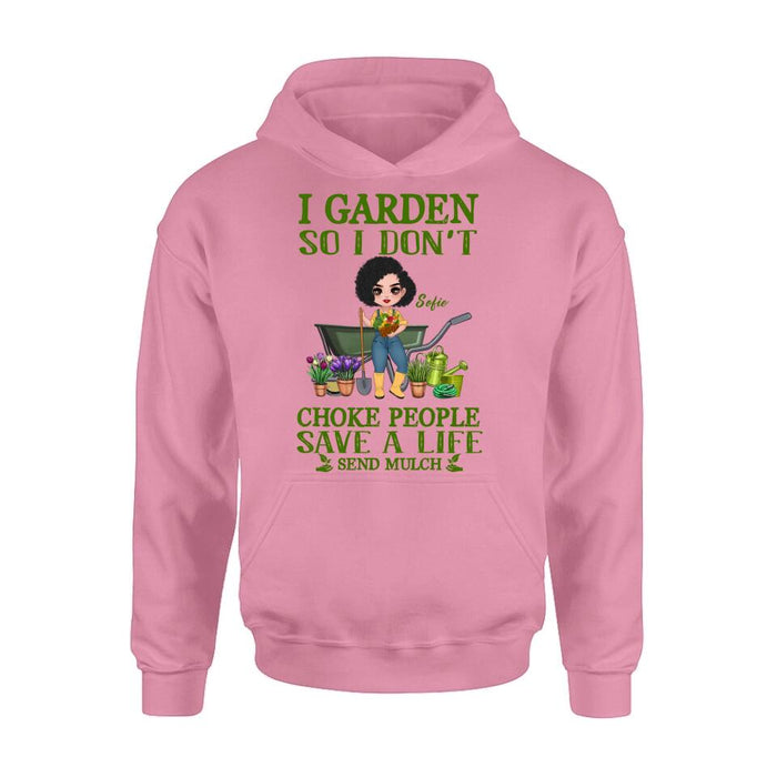 Personalized Garden Shirt/Hoodie - Gift Idea For Gardener - I Garden So I Don't Choke People Save A Life Send Mulch