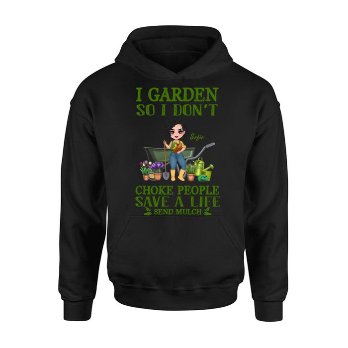 Personalized Garden Shirt/Hoodie - Gift Idea For Gardener - I Garden So I Don't Choke People Save A Life Send Mulch