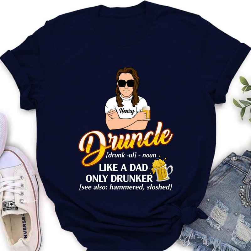 Personalized Druncle Shirt/Hoodie - Best Gift Idea For Men - Druncle Like A Dad, Only Drunker