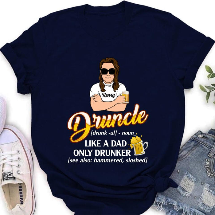 Custom Personalized Druncle Shirt/Hoodie - Best Gift Idea For Men - Druncle Like A Dad, Only Drunker