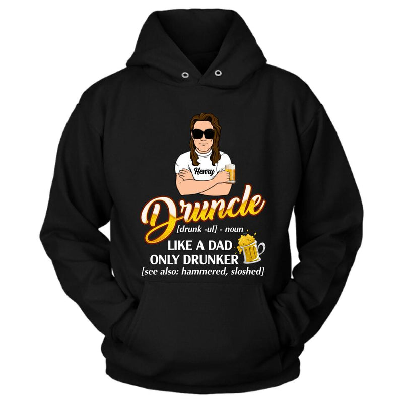 Personalized Druncle Shirt/Hoodie - Best Gift Idea For Men - Druncle Like A Dad, Only Drunker