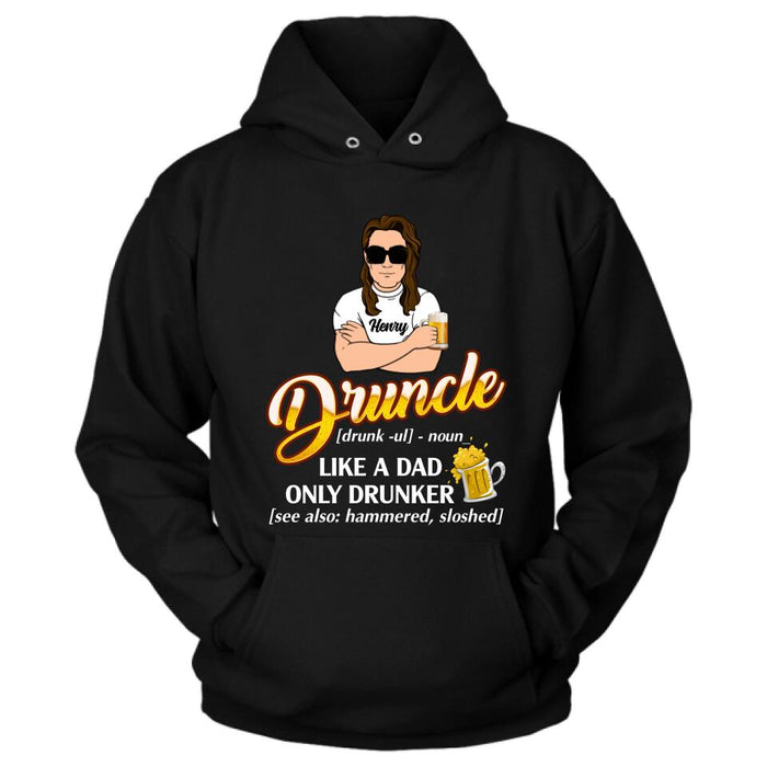 Custom Personalized Druncle Shirt/Hoodie - Best Gift Idea For Men - Druncle Like A Dad, Only Drunker