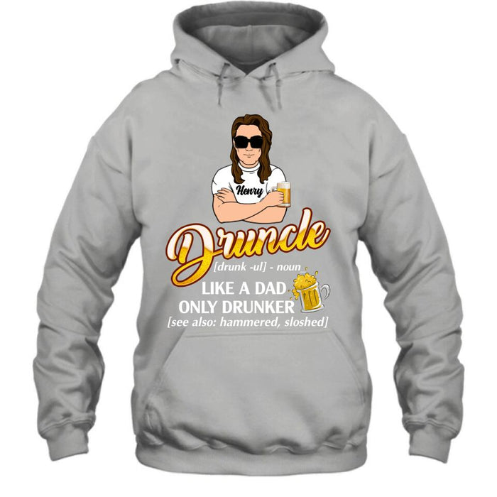 Custom Personalized Druncle Shirt/Hoodie - Best Gift Idea For Men - Druncle Like A Dad, Only Drunker