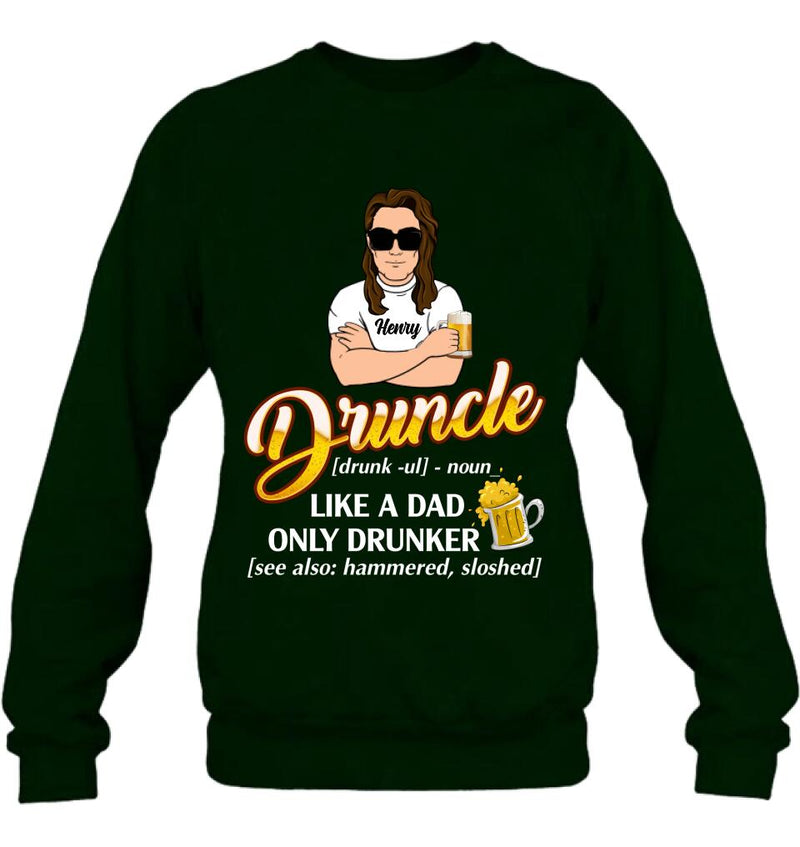 Personalized Druncle Shirt/Hoodie - Best Gift Idea For Men - Druncle Like A Dad, Only Drunker