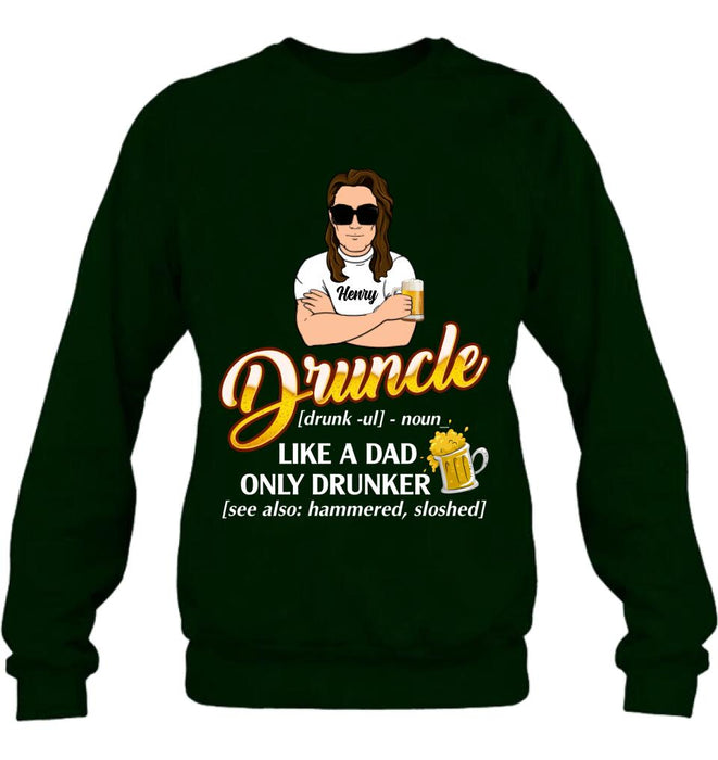 Custom Personalized Druncle Shirt/Hoodie - Best Gift Idea For Men - Druncle Like A Dad, Only Drunker