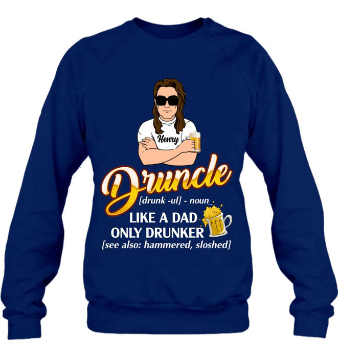 Custom Personalized Druncle Shirt/Hoodie - Best Gift Idea For Men - Druncle Like A Dad, Only Drunker