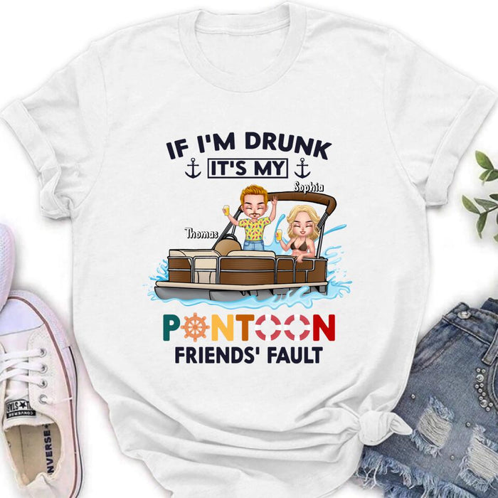 Custom Personalized Pontoon Friends Shirt/ Pullover Hoodie - Upto 4 People - Gift Idea For Friends - If I'm Drunk It's My Pontoon Friends' Fault