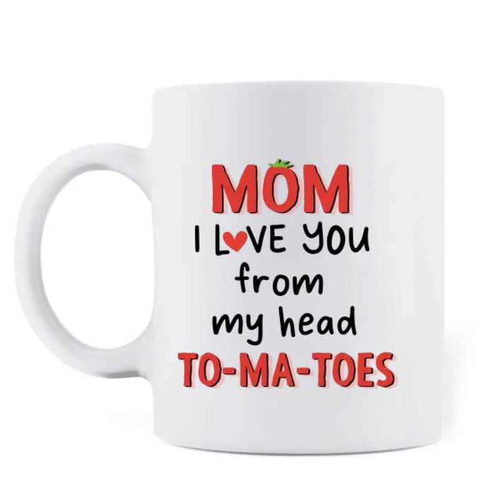 Custom Personalized Love Mom Mug - Gift Idea For Mother's Day - Mom I Love You From My Head To-Ma-Toes