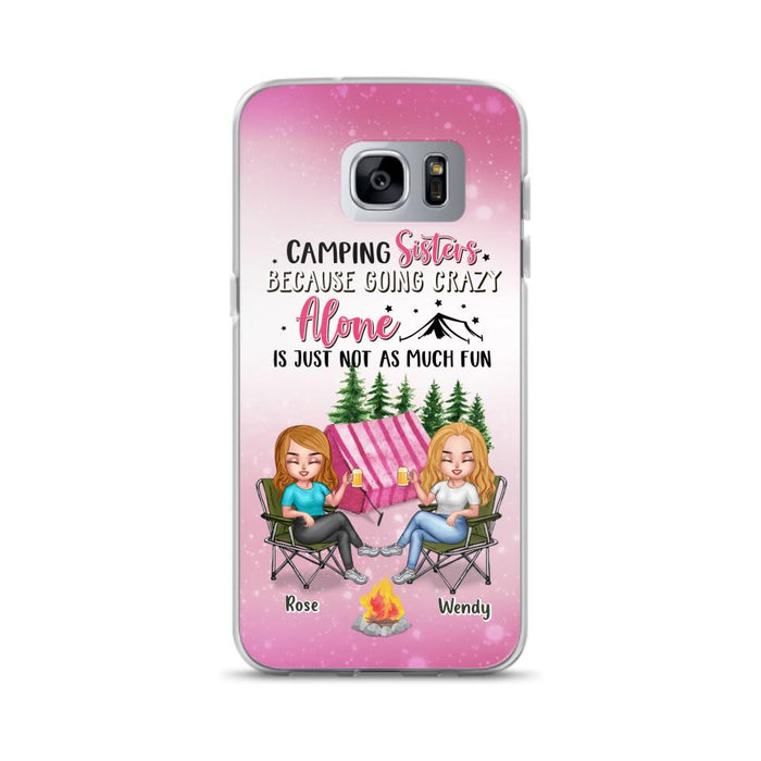 Custom Personalized Camping Sisters iPhone/Samsung Phone Case - Upto 5 People - Gift For Friends/ Camping Lover - Camping Sisters Because Going Crazy Alone Is Just Not As Much Fun