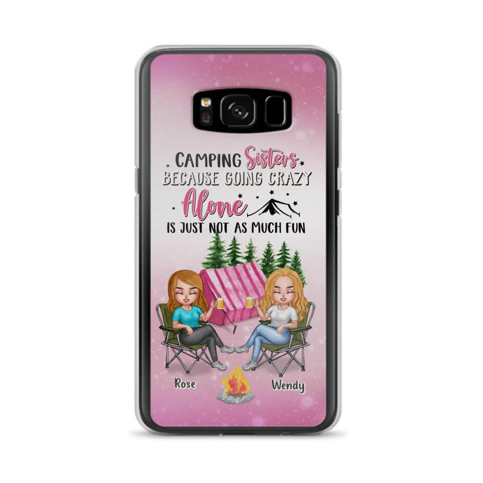 Custom Personalized Camping Sisters iPhone/Samsung Phone Case - Upto 5 People - Gift For Friends/ Camping Lover - Camping Sisters Because Going Crazy Alone Is Just Not As Much Fun