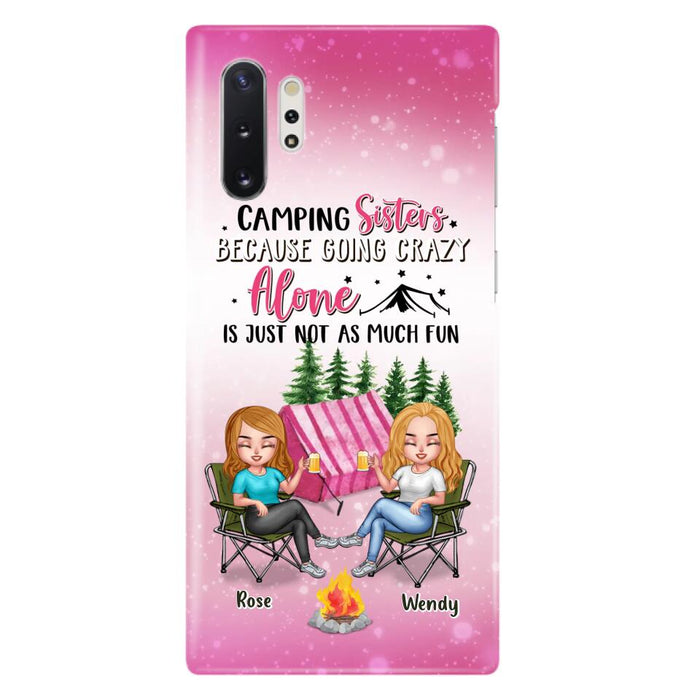 Custom Personalized Camping Sisters iPhone/Samsung Phone Case - Upto 5 People - Gift For Friends/ Camping Lover - Camping Sisters Because Going Crazy Alone Is Just Not As Much Fun