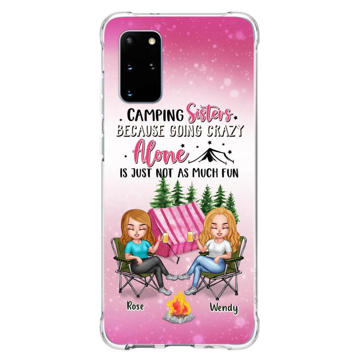 Custom Personalized Camping Sisters iPhone/Samsung Phone Case - Upto 5 People - Gift For Friends/ Camping Lover - Camping Sisters Because Going Crazy Alone Is Just Not As Much Fun