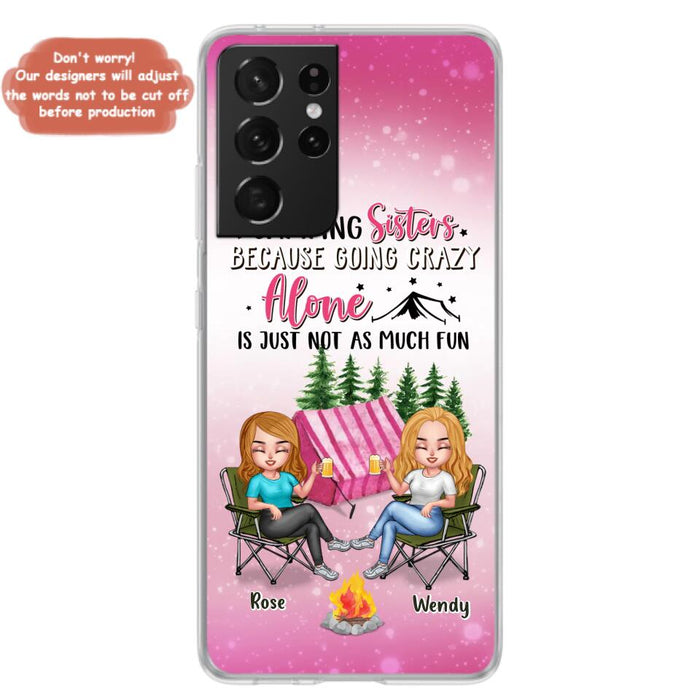 Custom Personalized Camping Sisters iPhone/Samsung Phone Case - Upto 5 People - Gift For Friends/ Camping Lover - Camping Sisters Because Going Crazy Alone Is Just Not As Much Fun