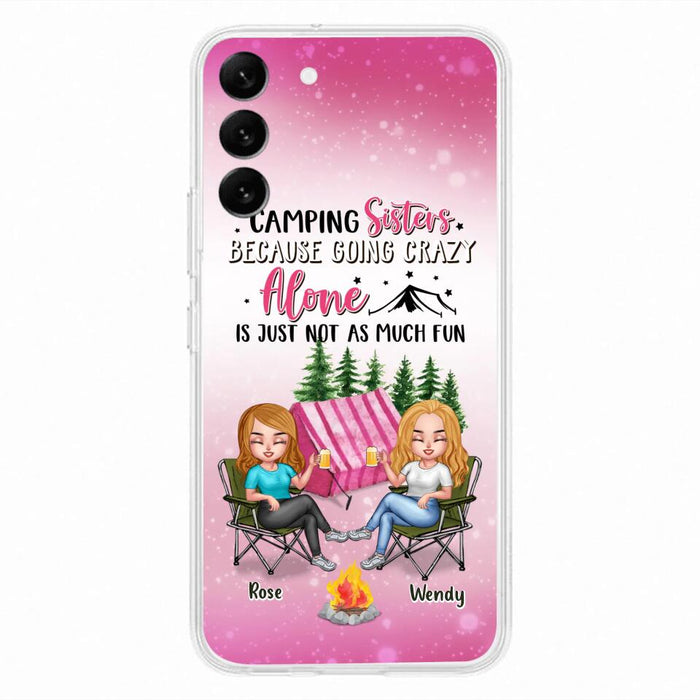 Custom Personalized Camping Sisters iPhone/Samsung Phone Case - Upto 5 People - Gift For Friends/ Camping Lover - Camping Sisters Because Going Crazy Alone Is Just Not As Much Fun