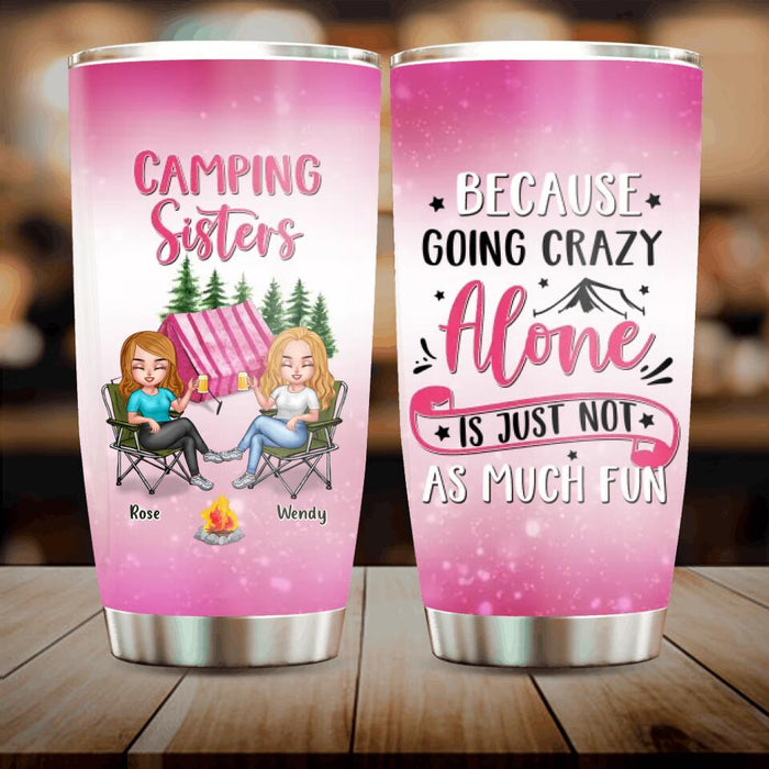 Custom Personalized Camping Sisters Tumbler - Upto 5 People - Gift For Friends/ Camping Lover - Camping Sisters Because Going Crazy Alone Is Just Not As Much Fun