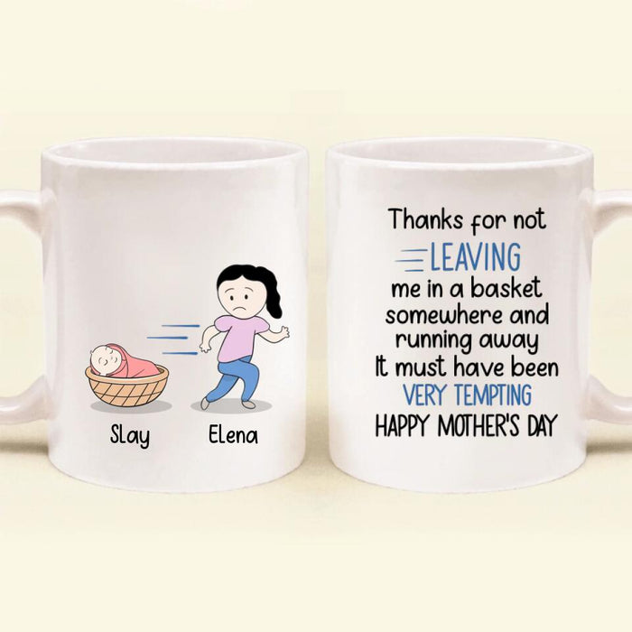 Custom Personalized Mom Coffee Mug - Gift Idea For Mother's Day - Thanks For Not Leaving Me In A Basket Somewhere And Running Away