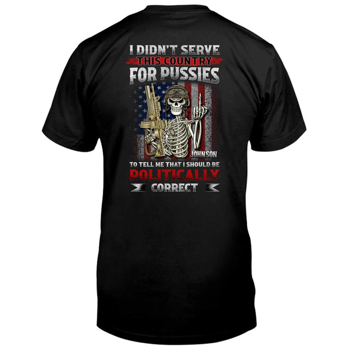 Custom Personalized Veteran Skull T-shirt - Gift Idea For Veteran - I Didn't Serve This Country For Pussies To Tell Me That I Should Be Politically Correct