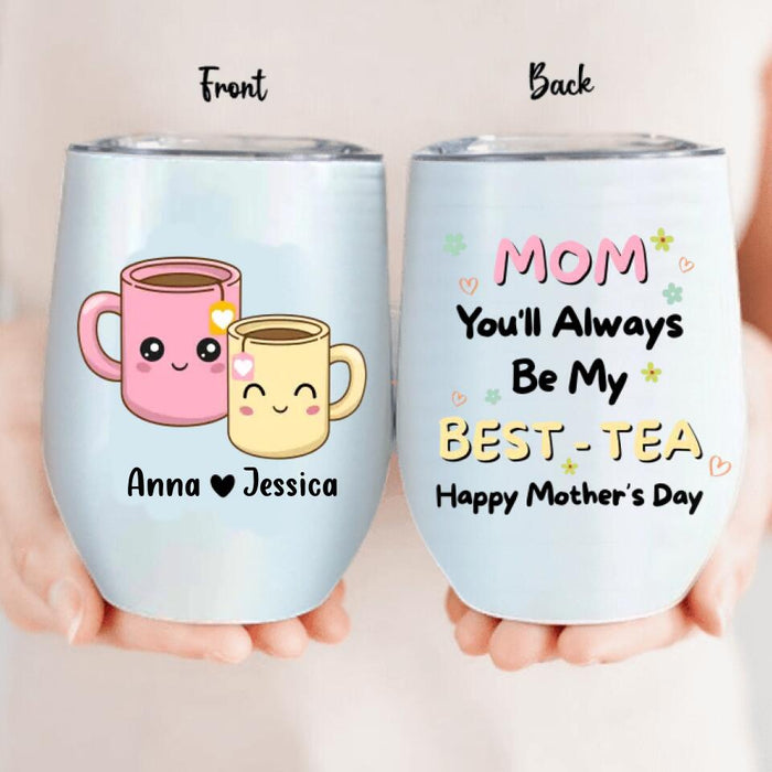 Custom Personalized Besties Mom Wine Tumbler - Gift Idea For Mother's Day - Mom You'll Always Be My Best - Tea