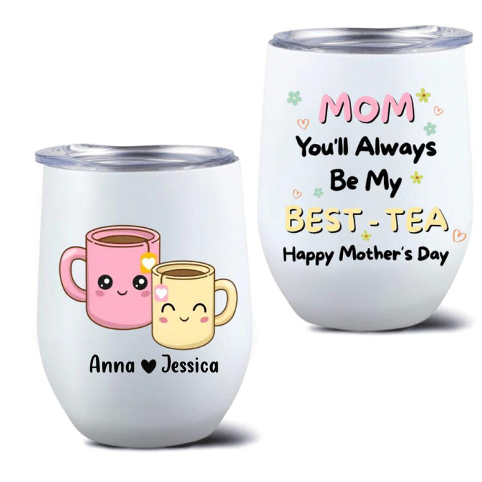 Custom Personalized Besties Mom Wine Tumbler - Gift Idea For Mother's Day - Mom You'll Always Be My Best - Tea