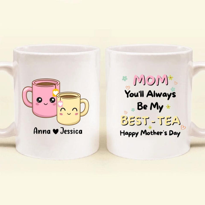 Custom Personalized Besties Mom Mug - Gift Idea For Mother's Day - Mom You'll Always Be My Best - Tea