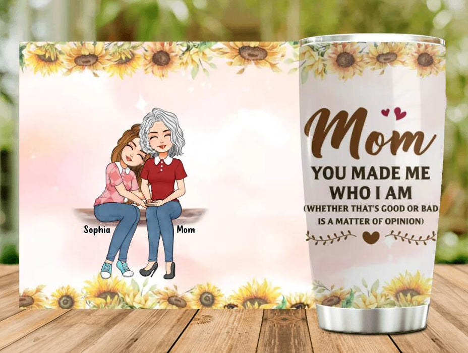 Custom Personalized To My Mom Tumbler - Mother's Day Gift Idea - Mom You Made Me Who I Am