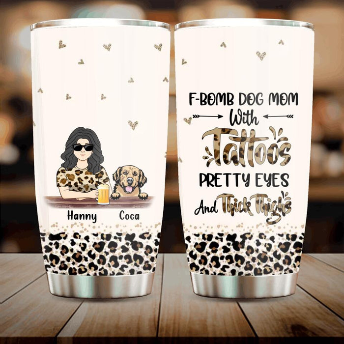 Custom Personalized Dog Mom Tumbler - Upto 4 Dogs - Mother's Day Gift Idea For Dog Lover/ Dog Mom - F-Bomb Dog Mom With Tattoos Pretty Eyes And Thick Thighs