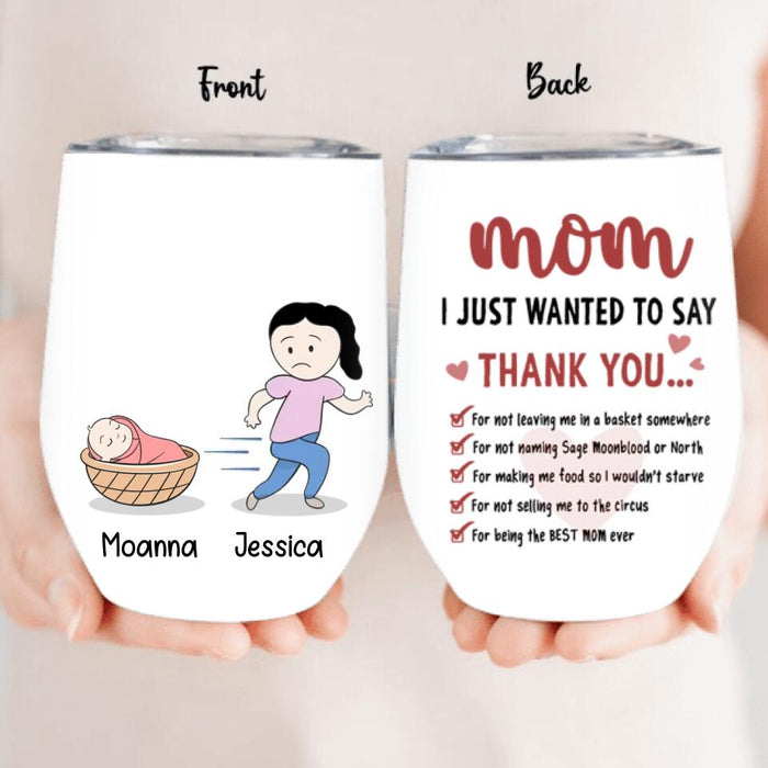 Custom Personalized Mom Wine Tumbler - Gift Idea For Mother's Day - Mom I Just Wanted To Say Thank You For Being The Best Mom Ever