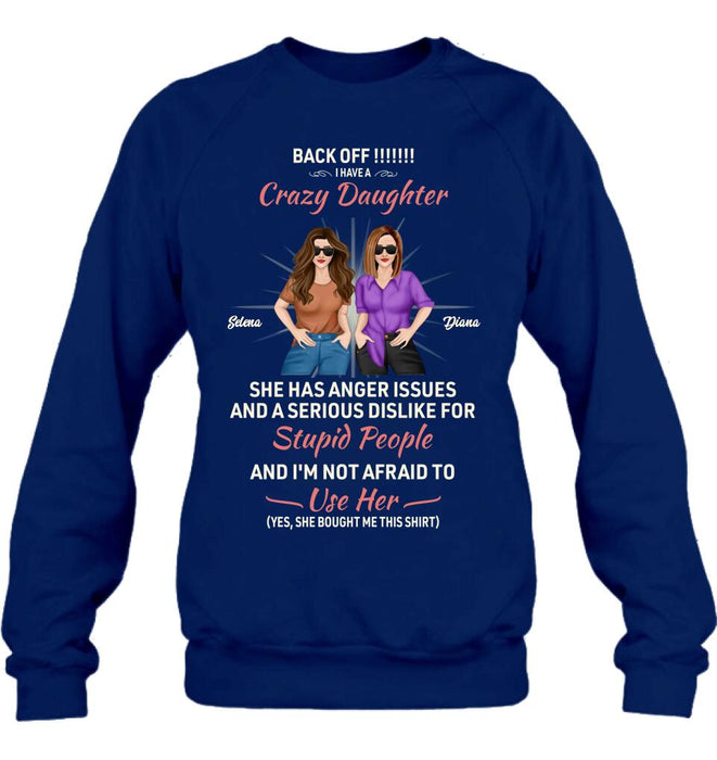 Custom Personalized Crazy Daughter T-Shirt/ Sweatshirt/ Long Sleeve/ Hoodie - Gift Idea For Mother/ Mother's Day Gift - Back Off I Have A Crazy Daughter She Has Anger Issues