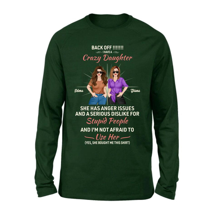 Custom Personalized Crazy Daughter T-Shirt/ Sweatshirt/ Long Sleeve/ Hoodie - Gift Idea For Mother/ Mother's Day Gift - Back Off I Have A Crazy Daughter She Has Anger Issues