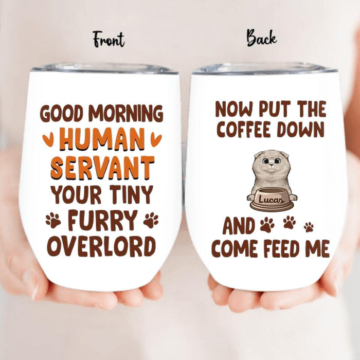 Custom Personalized Cats Wine Tumbler - Upto 6 Cats - Mother's Day Gift Idea For Cat Lovers - Good Morning Human Servant Your Tiny Furry Overlord