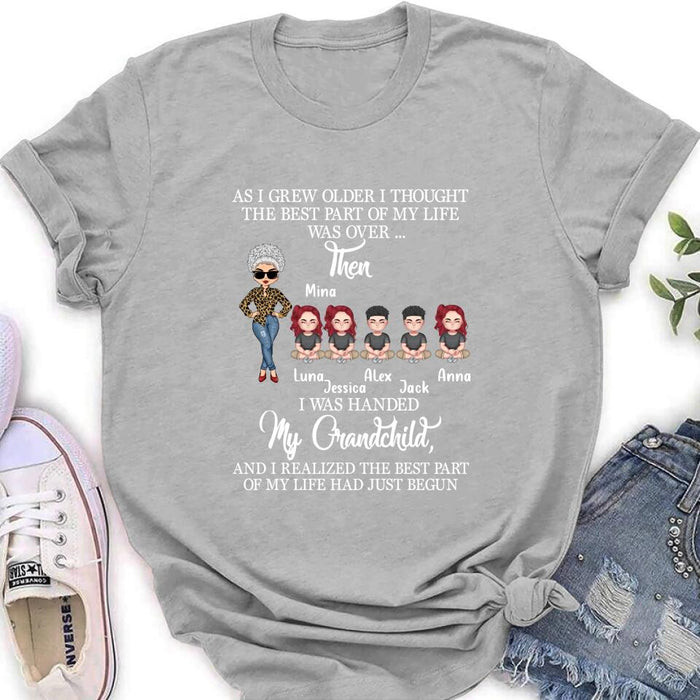Personalized Grandma & Kids Shirt/Long Sleeve/Sweatshirt/Hoodie - Up to 5 Kids - As I Grew Older I Thought The Best Part Of My Life Was Over
