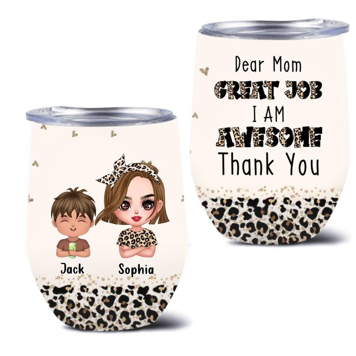 Custom Personalized Mother And Kids Wine Tumbler - Mom With Upto 4 Children - Mother's Day Gift To Mom - Dear Mom Great Job We Are Awesome Thank You