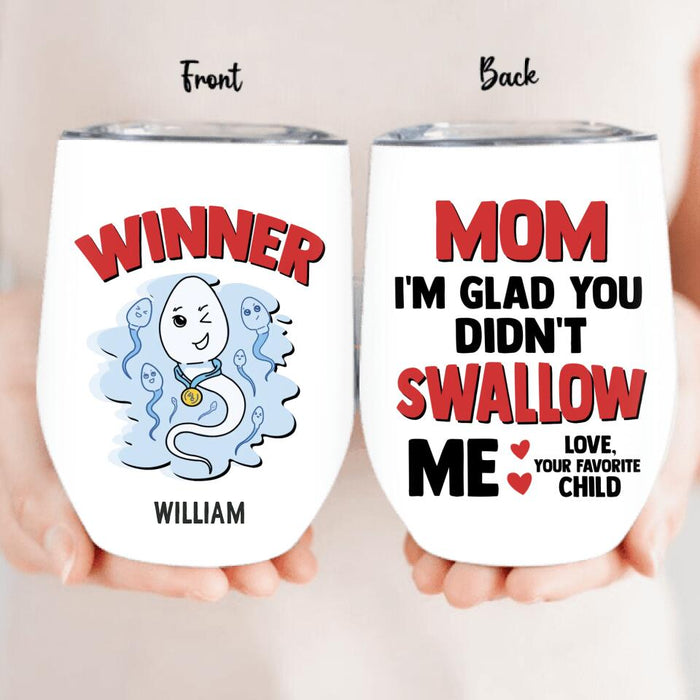 Custom Personalized Winner Wine Tumbler - Mother's Day Gift for Mom - Mom I'm Glad You Didn't Swallow Me Happy Mother's Day