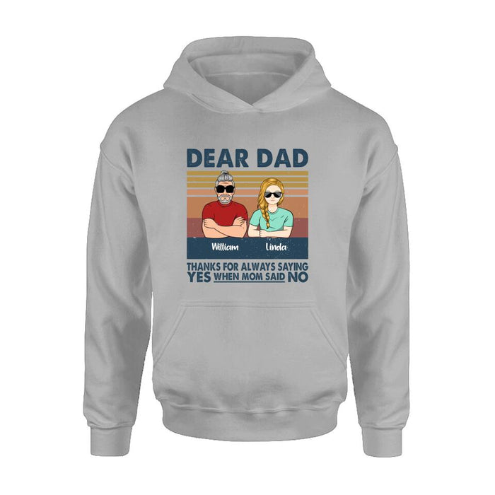 Custom Personalized Parent With Children Shirt/Long Sleeve/Hoodie/Sweatshirt - Gift Idea For Mother's Day/Father's Day - Upto 4 Children - Dear Dad Thanks For Always Saying Yes When Mom Said No