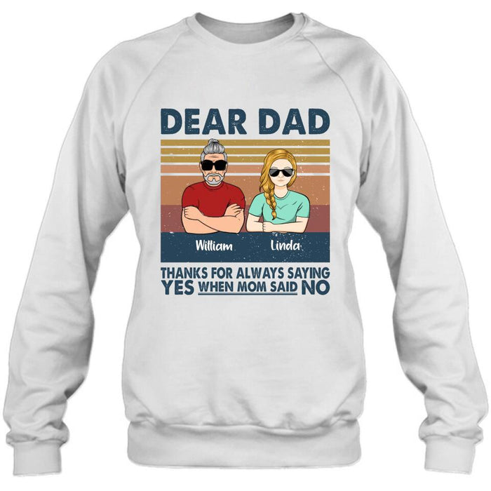 Custom Personalized Parent With Children Shirt/Long Sleeve/Hoodie/Sweatshirt - Gift Idea For Mother's Day/Father's Day - Upto 4 Children - Dear Dad Thanks For Always Saying Yes When Mom Said No