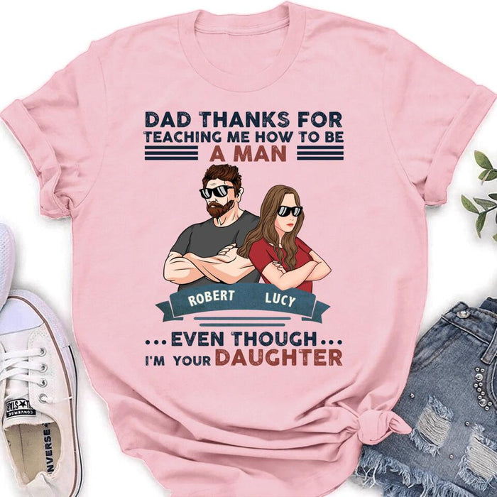 Custom Personalized Father Daughter T-shirt/ Long Sleeve/ Sweatshirt/ Hoodie - Gift Idea For Father's Day - Dad Thanks For Teaching Me How To Be A Man Even Though I'm Your Daughter