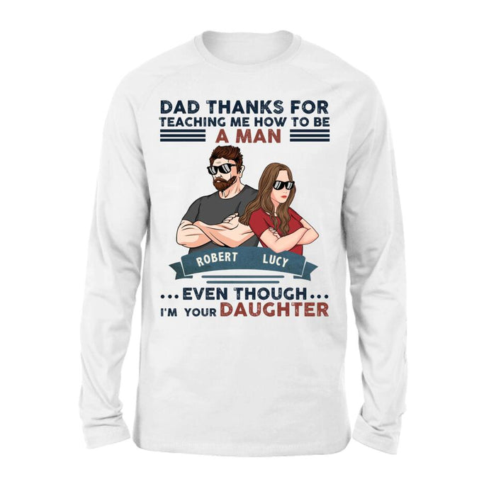 Custom Personalized Father Daughter T-shirt/ Long Sleeve/ Sweatshirt/ Hoodie - Gift Idea For Father's Day - Dad Thanks For Teaching Me How To Be A Man Even Though I'm Your Daughter